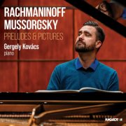 Gergely Kovács - RACHMANINOFF, MUSSORGSKY: Preludes & Pictures (2026) [Hi-Res]