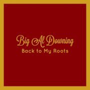 Big Al Downing - Back to My Roots (2021)