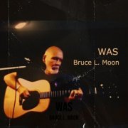 Bruce L. Moon - Was (2023)