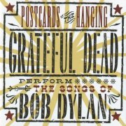 Grateful Dead - Postcards of the Hanging - Grateful Dead Perform the Songs of Bob Dylan (2002)