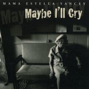 Mama Yancey - Maybe I'll Cry (1996)