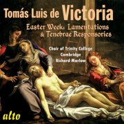 The Choir of Trinity College Cambridge, Richard Marlow - Tomas Luis de Victoria: Easter Week Lamentations & Responsories (2014)