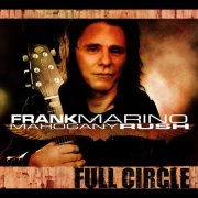 Frank Marino & Mahogany Rush - Full Circle (2005)