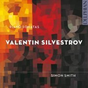 Simon Smith - Valentin Silvestrov: Piano Sonatas (2015) [Hi-Res]