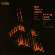 Mike DiRubbo Quartet Featuring Harold Mabern - New York Accent- Live At The Kitano (2007)