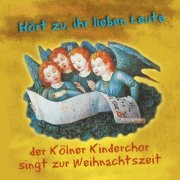 Kölner Kinderchor - Hört zu, ihr lieben Leute (Der Kölner Kinderchor singt zur Weihnachtszeit) (2022)