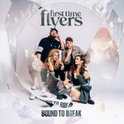 First Time Flyers - Bound To Break (2025) [Hi-Res]
