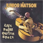 Junior Watson - Live From Outer Space (2011) [CD Rip]