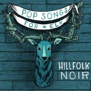 Hillfolk Noir - Pop Songs for Elk (2015)