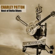 Charley Patton - Best of Delta Blues (2019)