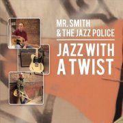 Mr. Smith & the Jazz Police - Jazz with a Twist (2019)