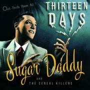 Sugar Daddy and the Cereal Killers - Thirteen Days (2017)