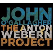 John O'Gallagher - The Anton Webern Project (2013)