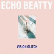 Echo Beatty - Vision Glitch (2023) [Hi-Res]