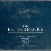 Bix Beiderbecke - The Gold Collection: 40 Classic Performances (1997)