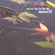 Never The Bride - Vancouver 97 (2009)