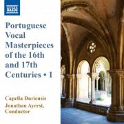 Capella Duriensis & Jonathan Ayerst - Portuguese Vocal Masterpieces of the 16th & 17th Centuries, Vol. 1 (2015) [Hi-Res]