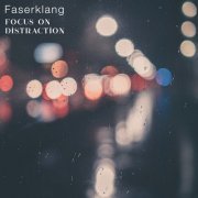 Faserklang - Focus on distraction (2021)