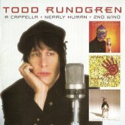 Todd Rundgren - A Cappella + Nearly Human + 2nd Wind (2011)