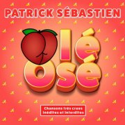 Patrick Sébastien - Olé Osé (Chansons très crues inédites et interdites) (2025)