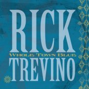 Rick Treviño - Whole Town Blue (2006)