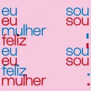 Ana Costa, Zélia Duncan - Eu Sou Mulher, Eu Sou Feliz (2019)