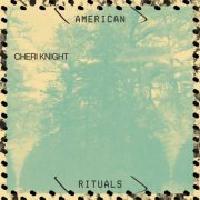 Cheri Knight - American Rituals (2022) [Hi-Res]