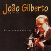 João Gilberto - Ao Vivo - Eu Sei Que Vou Te Amar (1994)
