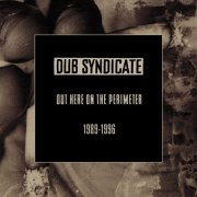 Dub Syndicate - Out Here On The Perimeter 1989-1996 (2025) [Hi-Res]