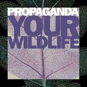 Propaganda - Your Wildlife (1990)