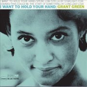 Grant Green - I Want to Hold Your Hand (2013) Hi-Res