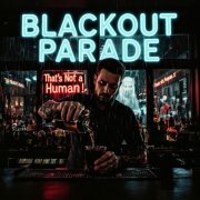 Thats not a Human featuring Netanel Elbaz - Blackout Parade (2025)