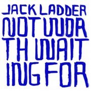 Jack Ladder - Not Worth Waiting For (2007)