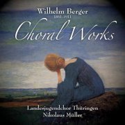 Landesjugendchor Thüringen, Alejandro Pico-Leonis, Nikolaus Müller - Wilhelm Berger: Choral Works (2017) [Hi-Res]