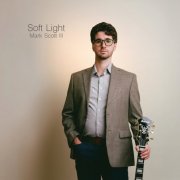 Mark Scott III - Soft Light (2025) [Hi-Res]