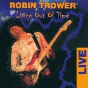 Robin Trower - Living Out Of Time (2004)