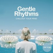 VA - Gentle Rhythms: Chillout Your Mind (2025)
