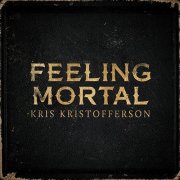 Kris Kristofferson - Feeling Mortal (2012)