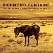 Richmond Fontaine - You Can't Go Back If there's Nothing to Go Back To (2016)