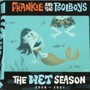 Frankie And The Pool Boys - The Wet Season 2008-2021 (2021)