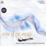 Anupam Shobhakar - Wine of the Mystic (2006)