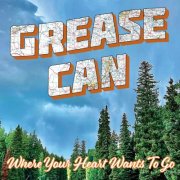 Grease Can - Where Your Heart Wants To Go (2025)