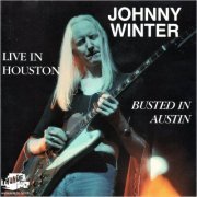 Johnny Winter - Live In Houston Busted In Austin (1991)