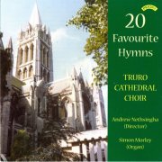 Simon Morley, The Choir of Truro Cathedral, Andrew Nethsingha - 20 Favourite Hymns (1996)