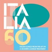 Various Artists - Italia 60 In Lounge (Italian Songs from the 60's in a Modern Lounge Treatment) (2020)