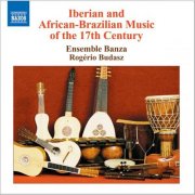 Banza Ensemble - Iberian And African-Brazilian Music Of The 17th Century (2006)