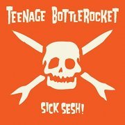 Teenage Bottlerocket - Sick Sesh! (2021) Hi Res