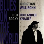 Christian Willisohn, Rick Hollander, Rocky Knauer - Blues on the World (1995)