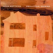 John Matthias - Smalltown, Shining (2021/2001)