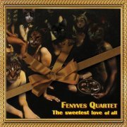 Fenyves Quartet - The Sweetest Love of All (2022) [Hi-Res]